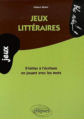 Jeux littéraires : s'initier à l'écriture en jouant avec les mots