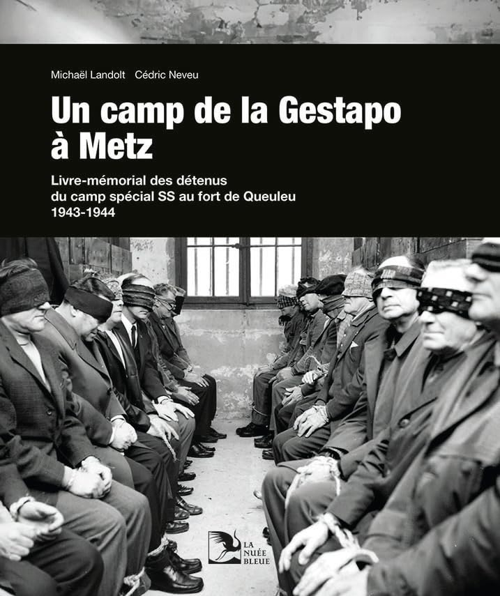 Un camp de la Gestapo à Metz : livre-mémorial des détenus du camp spécial SS au fort de Queuleu 1943