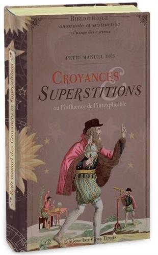 Petit manuel des croyances et superstitions ou L'influence de l'inexplicable
