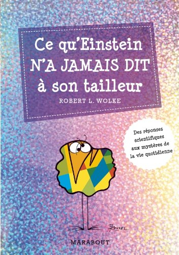 Ce qu'Einstein n'a jamais dit à son tailleur : des réponses scientifiques aux questions de tous les 