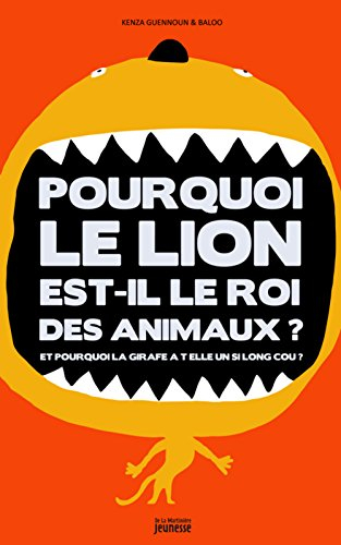 Pourquoi le lion est-il le roi des animaux ?. Pourquoi la girafe a un si long cou ?