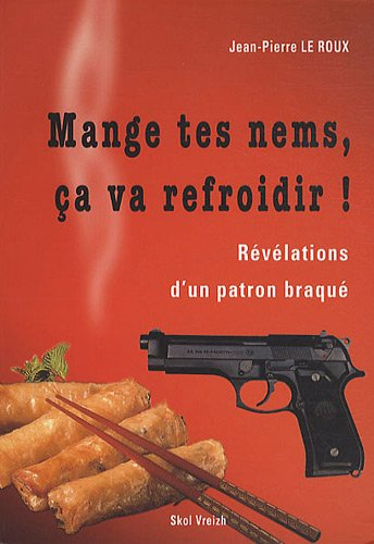 Mange tes nems, ça va refroidir ! : révélations d'un patron braqué