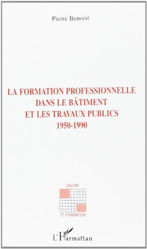 La formation professionnelle dans le bâtiment et les travaux publics, 1950-1990