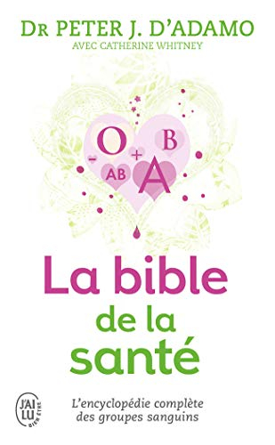 La bible de la santé : selon 4 groupes sanguins, 4 régimes : un ouvrage de référence exhaustif trait