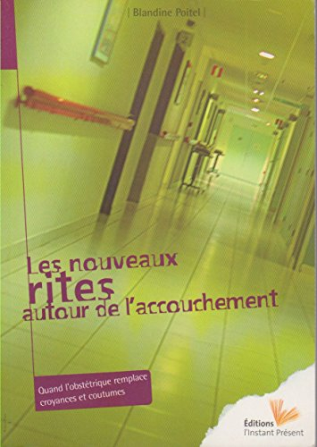 Les nouveaux rites autour de l'accouchement : quand l'obstétrique remplace croyances et coutumes