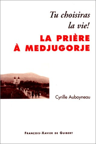 La prière à Medjugorje : tu choisiras la vie