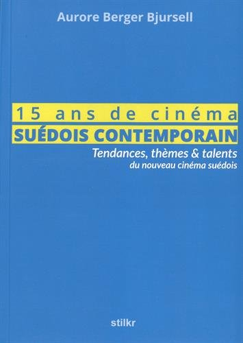 15 ans de cinéma suédois contemporain : Tendances, thèmes & talents du nouveau cinéma suédois