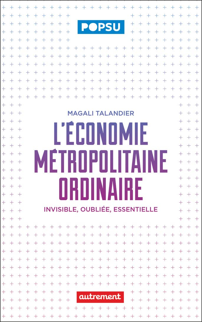 L'économie métropolitaine ordinaire : invisible, oubliée, essentielle