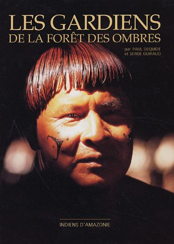 Les gardiens de la forêt des ombres : Indiens d'amazonie
