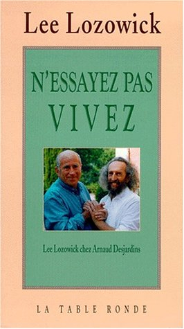 lee lozowick chez arnaud desjardins : n'essayez pas, vivez: entretiens