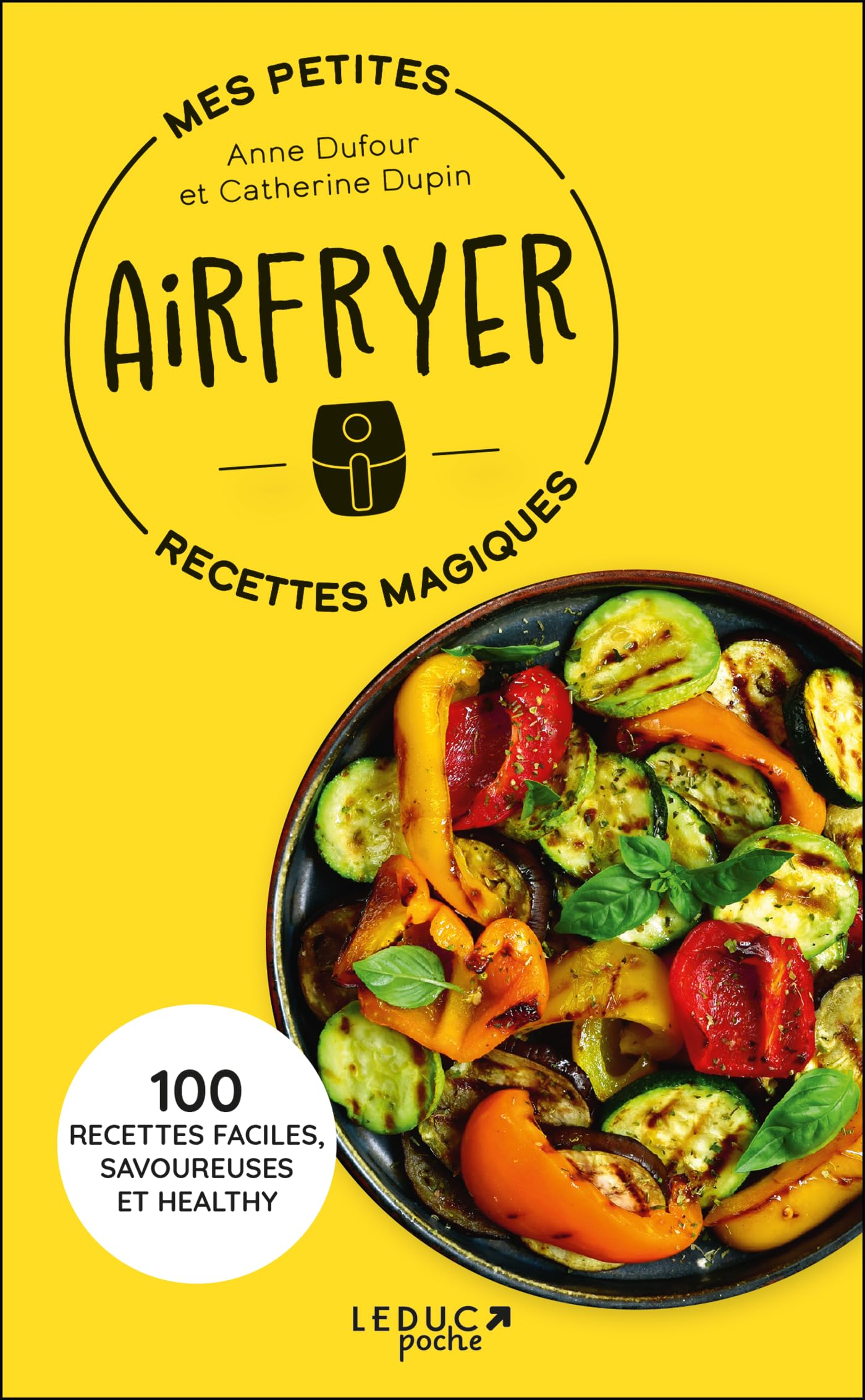 Mes petites recettes magiques airfryer : 100 recettes faciles, savoureuses et healthy