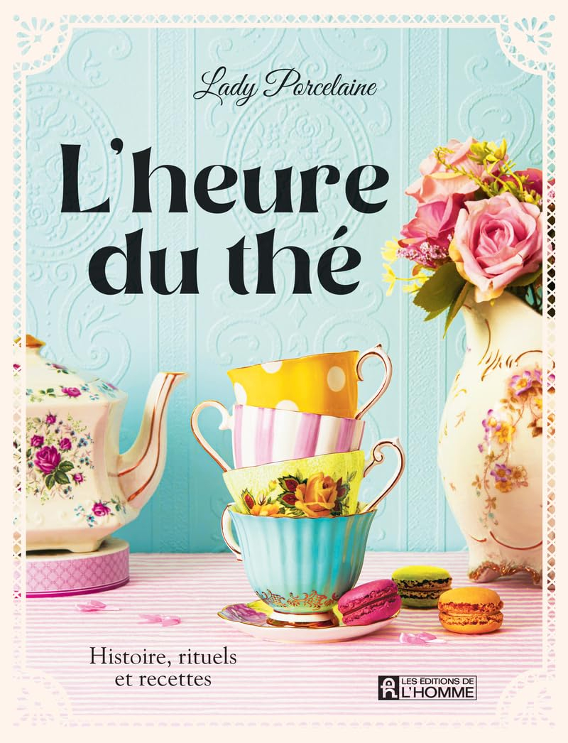 L'heure du thé : Histoire, rituels et recettes