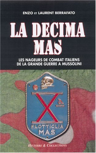 La Decima MAS : les nageurs de combat italiens de la Grande Guerre à Mussolini