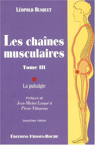 Les chaînes musculaires. Vol. 3. La pubalgie