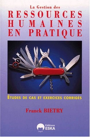 La gestion des ressources humaines en pratique : étude de cas et exercices corrigés