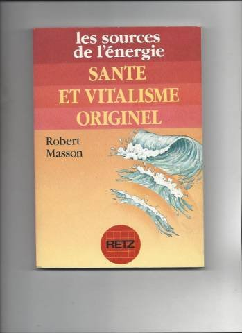 les sources de l'énergie. santé et vitalisme originel.