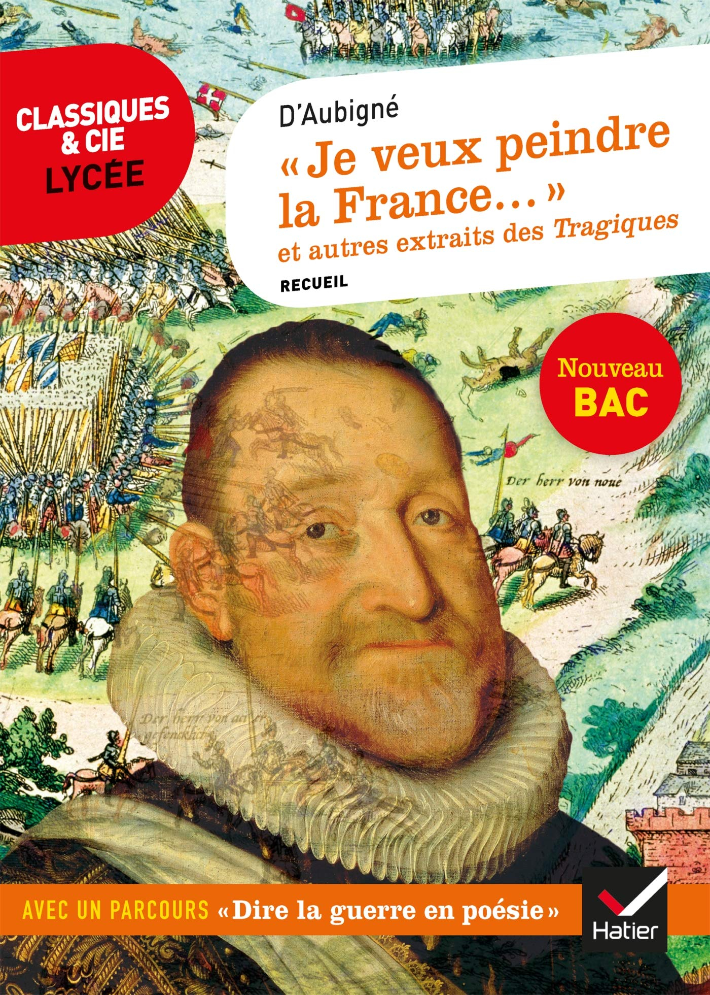 Je veux peindre la France... : et autres extraits des Tragiques : recueil suivi d'un dossier nouveau