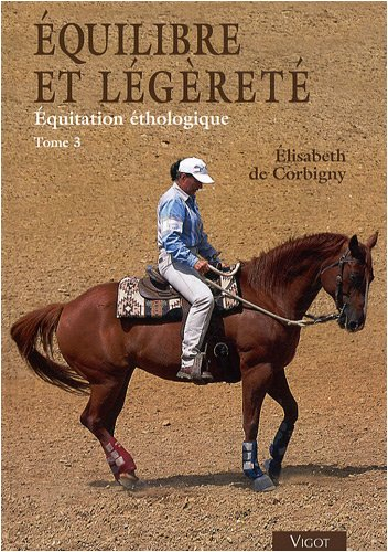 Equitation éthologique. Vol. 3. Equilibre et légèreté