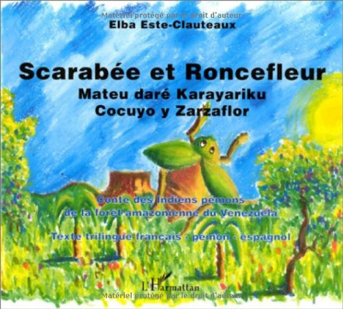 Scarabée et Roncefleur : contes des Indiens Pémons de la forêt amazonienne du Venezuela. Mateu daré 