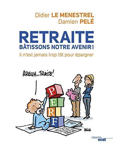 Retraite : bâtissons notre avenir ! : il n'est jamais trop tôt pour épargner