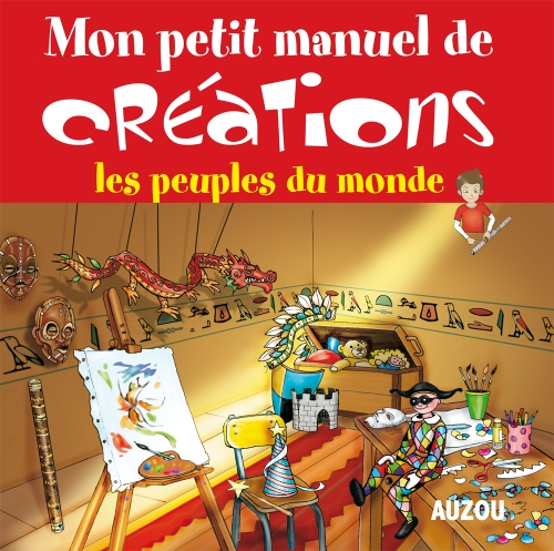 Mon petit manuel de créations : les peuples du monde
