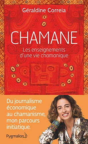 Chamane : les enseignements d'une vie chamanique