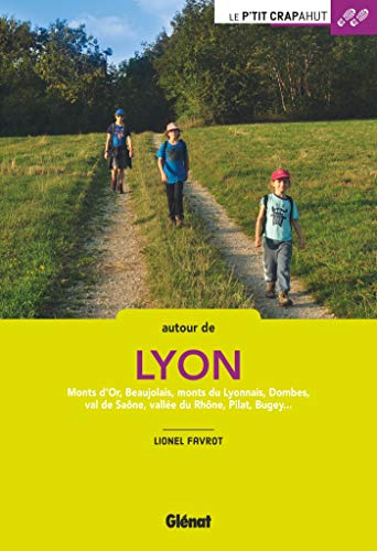 Autour de Lyon : monts d'Or, Beaujolais, monts du Lyonnais, Dombes, val de Saône, vallée du Rhône, P
