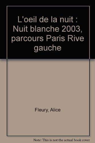 L'oeil de la nuit : Nuit blanche 2003, parcours Paris rive gauche