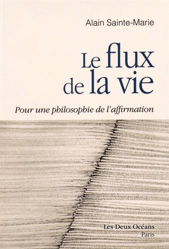 Le flux de la vie : pour une philosophie de l'affirmation