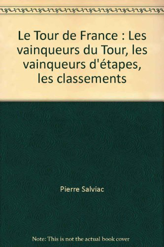 le tour de france : les vainqueurs du tour, les vainqueurs d'étapes, les classements de 1903 à 1981 