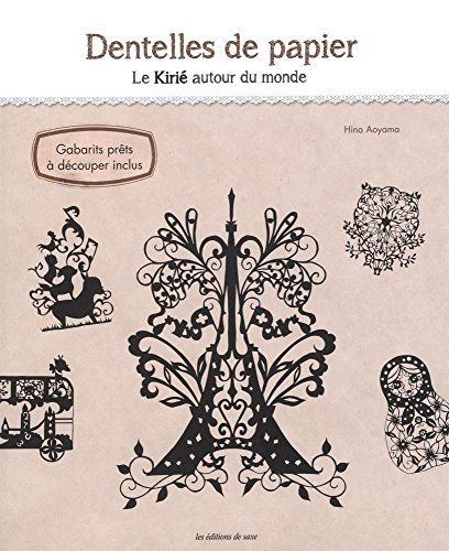 Dentelles de papier : le kirié autour du monde : gabarits prêts à découper inclus