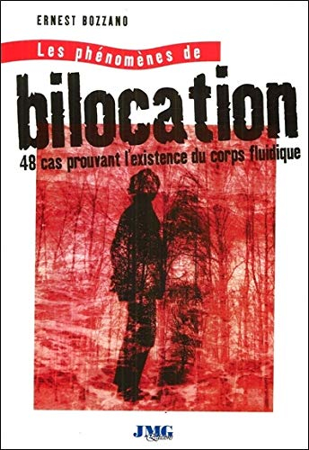 Les phénomènes de bilocation : 48 cas prouvant l'existence du corps fluidique