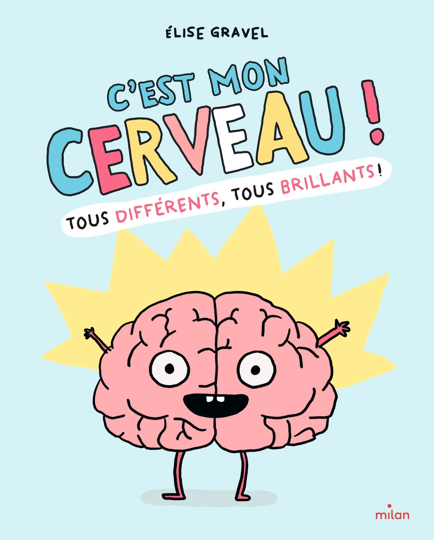 C'est mon cerveau ! : tous différents, tous brillants !