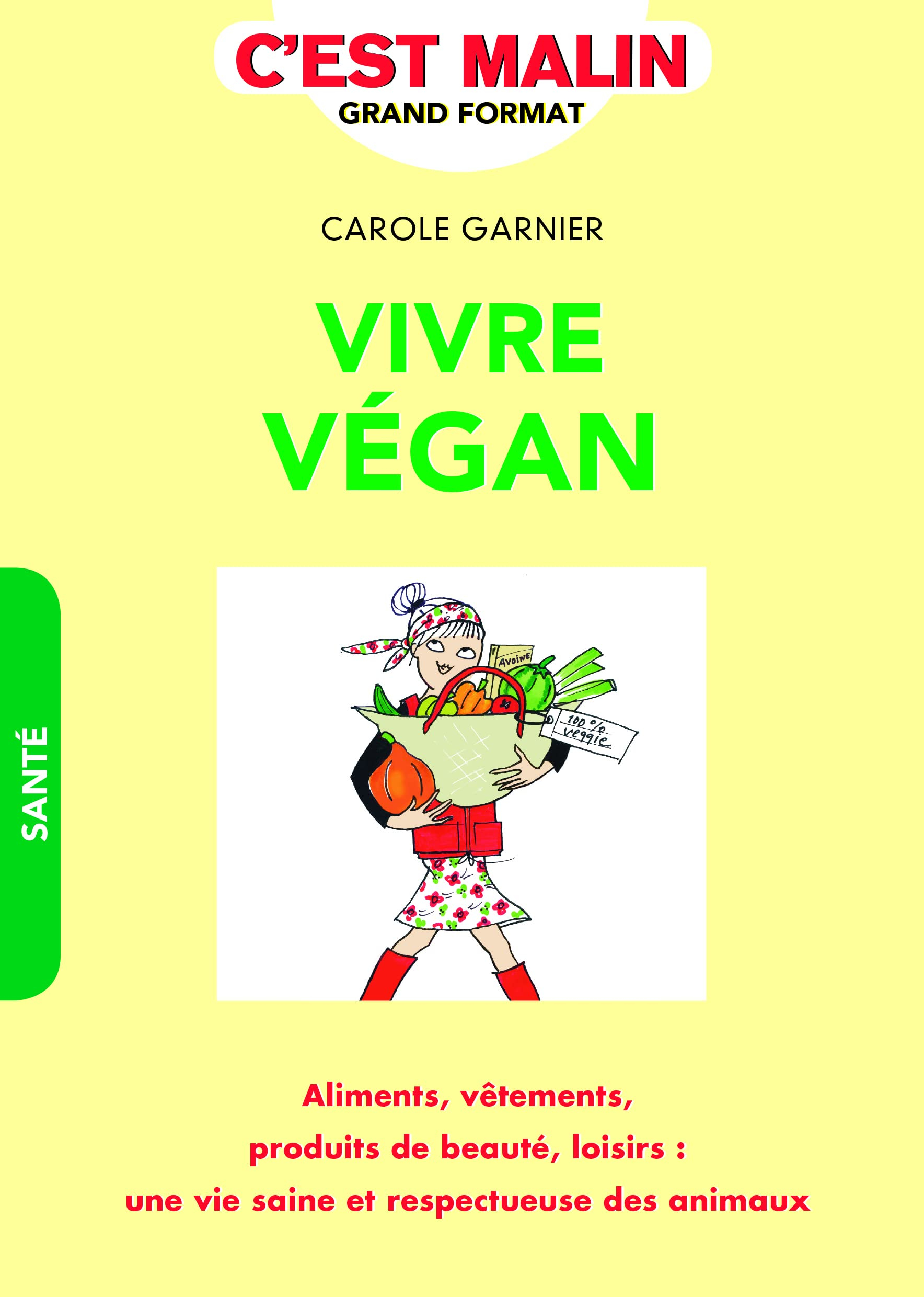 Vivre végan : aliments, vêtements, produits de beauté, loisirs : une vie saine et respectueuse des a