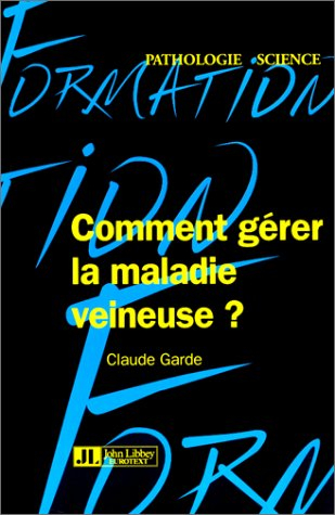 Comment gérer la maladie veineuse ? : guide pratique
