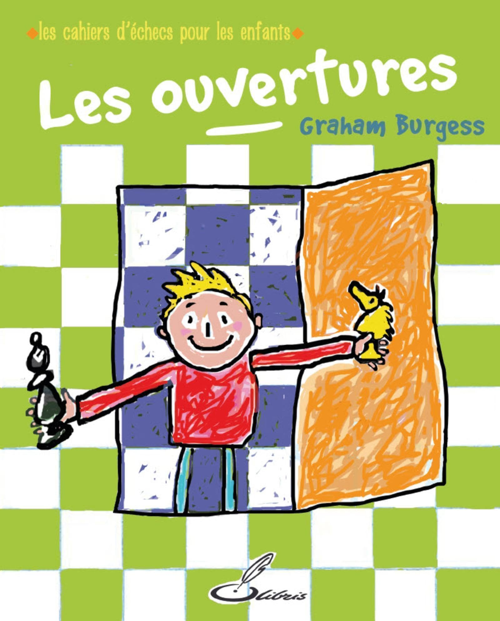 Les cahiers d'échecs pour les enfants. Les ouvertures : améliore ta compréhension tactique et straté