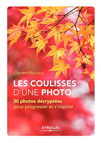Les coulisses d'une photo : 30 photos décryptées pour progresser et s'inspirer