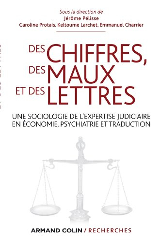 Des chiffres, des maux et des lettres : une sociologie de l'expertise judiciaire en économie, psychi