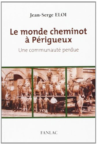 Le monde cheminot à Périgueux : une communauté perdue