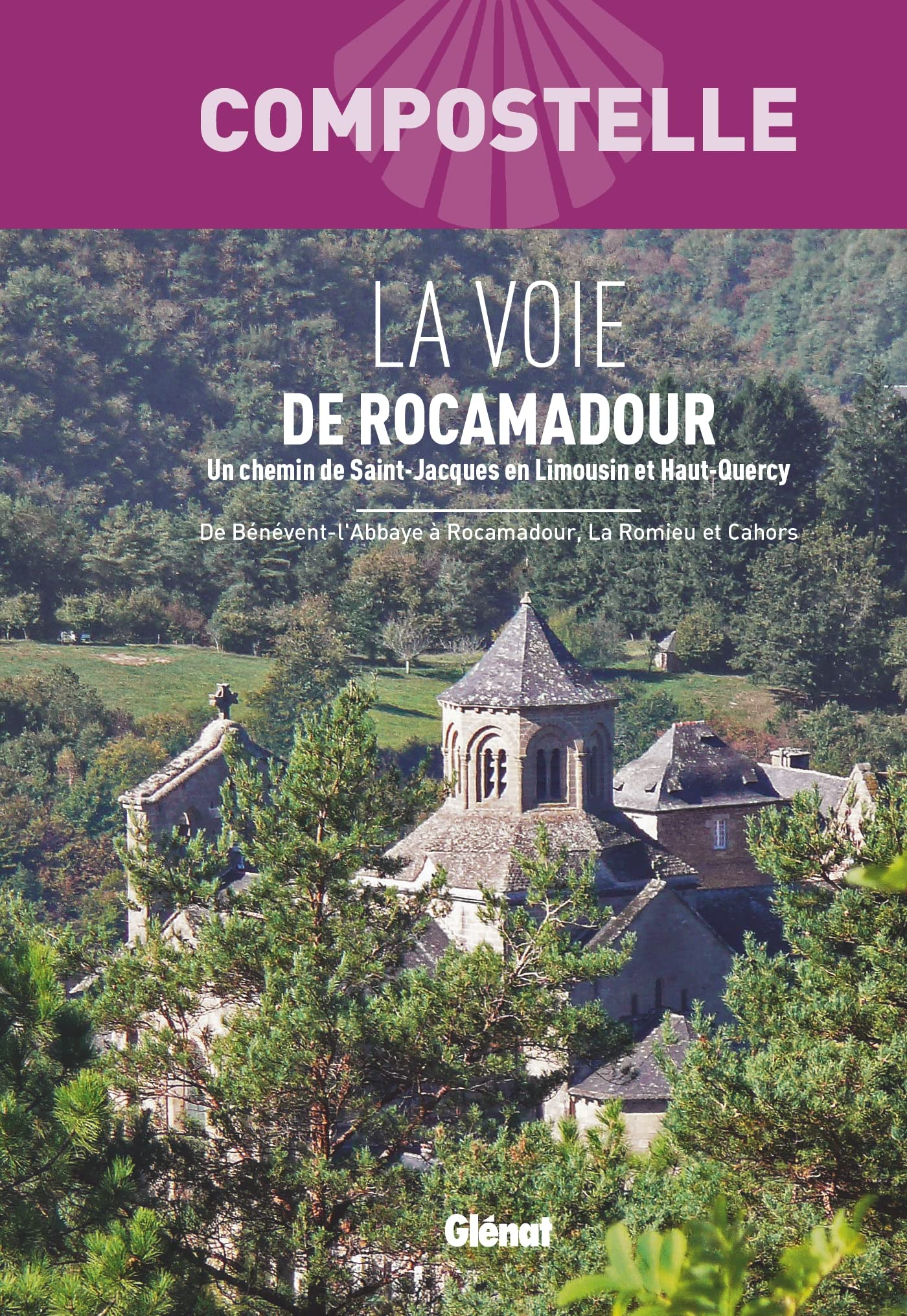 La voie de Rocamadour : un chemin de Saint-Jacques en Limousin et Haut-Quercy : de Bénévent-l'Abbaye