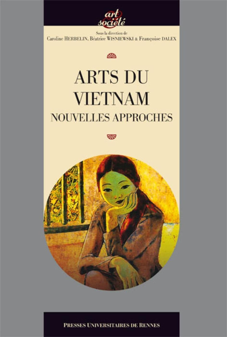 Arts du Vietnam : nouvelles approches : actes du colloque de Paris, 4-6 septembre 2014