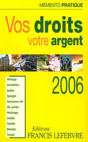 Vos droits, votre argent 2006 : héritage, immobilier, justice, épargne, assurance-vie, vie privée, v