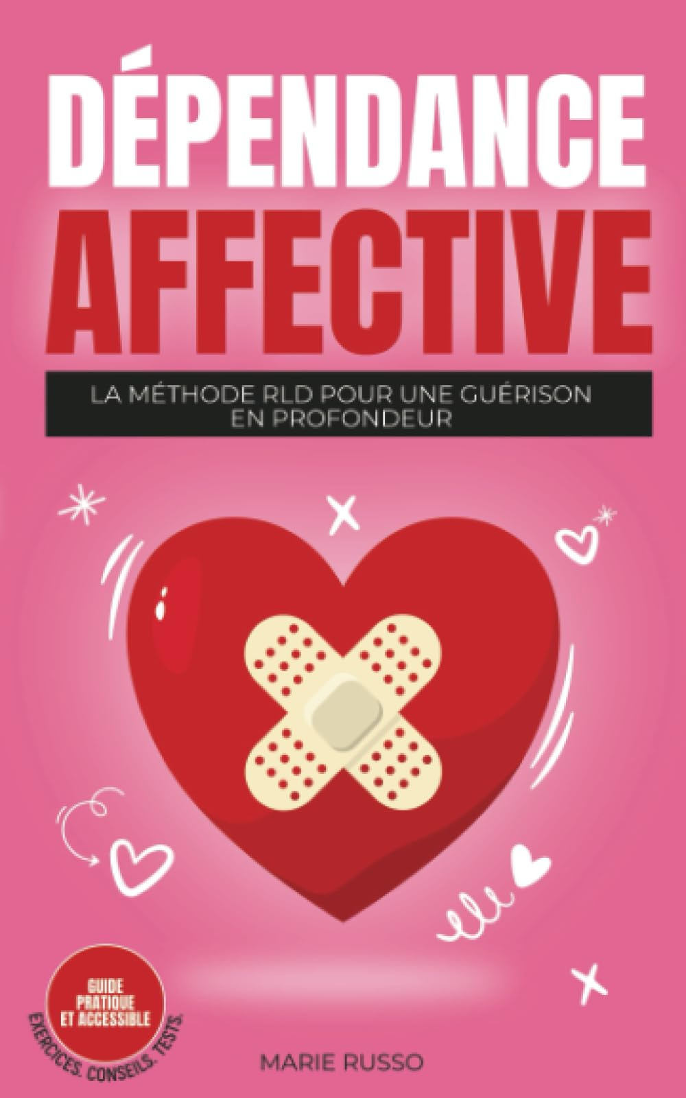 DÉPENDANCE AFFECTIVE : La Méthode RLD pour une Guérison en Profondeur: Livre Dépendance Affective | 