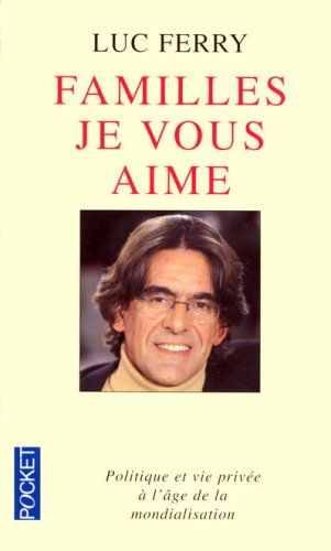 Familles, je vous aime : politique et vie privée à l'âge de la mondialisation : essai