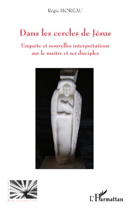 Dans les cercles de Jésus : enquête et nouvelles interprétations sur le maître et ses disciples