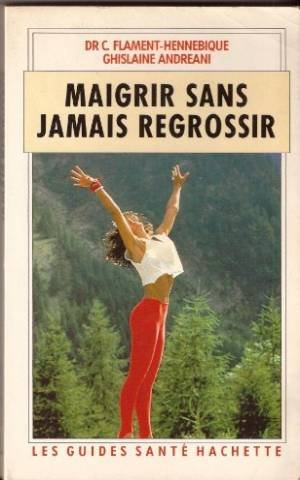 maigrir sans jamais regrossir (les guides santé hachette)