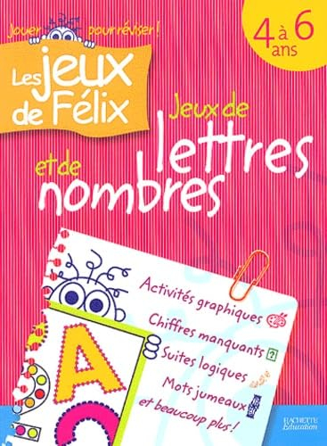 Jeux de lettres et de nombres 4 à 6 ans : activités graphiques, chiffres manquants, suites logiques,