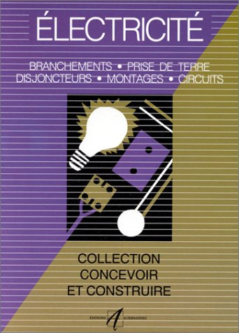electricité : branchements, prise de terre, disjoncteurs, montages, circuits