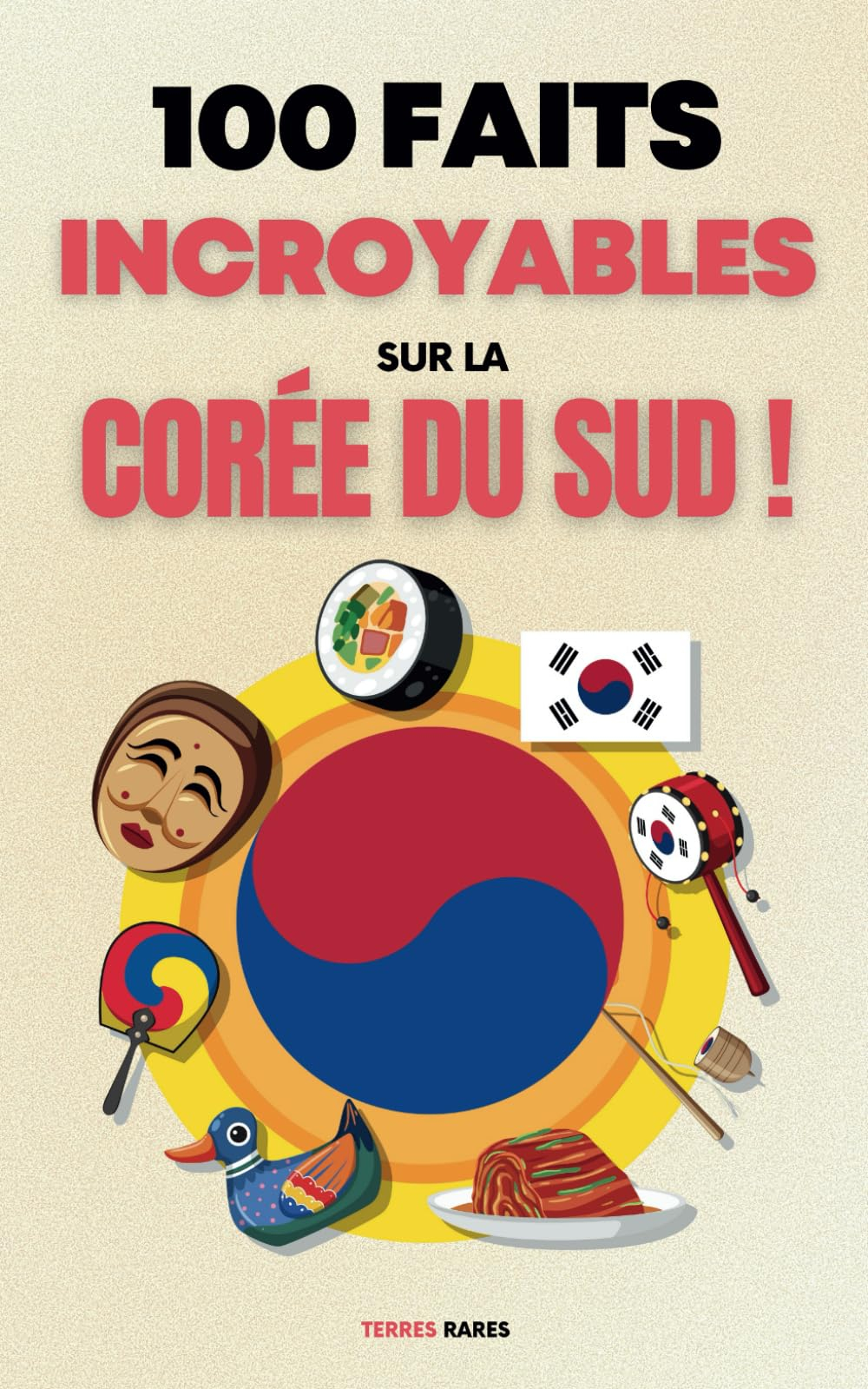 100 faits incroyables sur la Corée du Sud: Une collection des faits les plus surprenants, les plus i