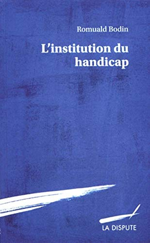 L'institution du handicap : esquisse pour une théorie sociologique du handicap